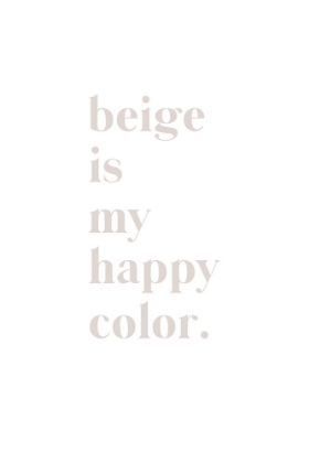 Picture of BEIGE IS MY HAPPY COLOR
