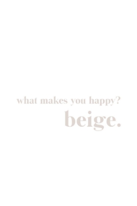 Picture of WHAT MAKES YOU HAPPY BEIGE