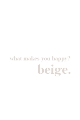Picture of WHAT MAKES YOU HAPPY BEIGE