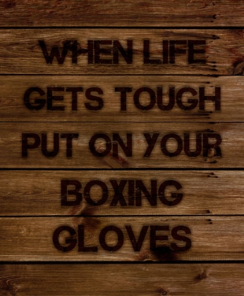 Picture of WHEN LIFE GETS TOUGH PUT ON YOUR BOXING GLOVES