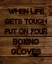 Picture of WHEN LIFE GETS TOUGH PUT ON YOUR BOXING GLOVES