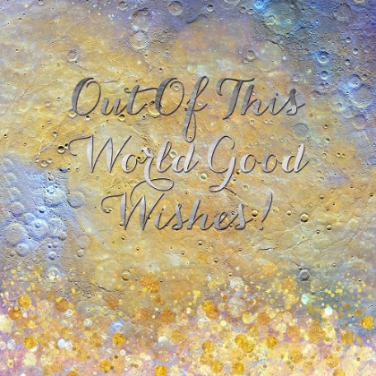 Picture of OUT OF THIS WORLD GOOD WISHES