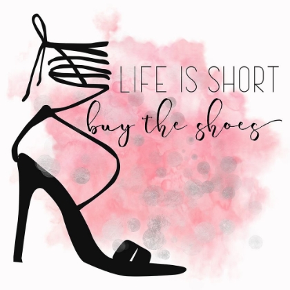 Picture of LIFE IS SHORT BUY THE SHOES