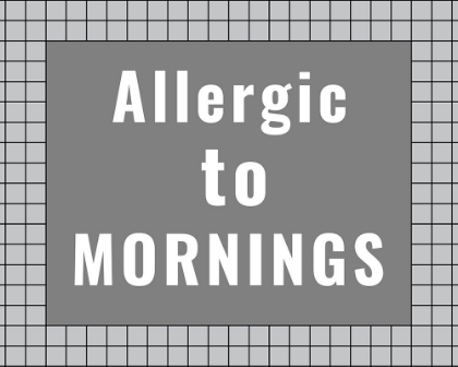 Picture of ALLERGIC TO MORNINGS