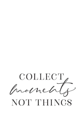 Picture of COLLECT MOMENTS NOT THINGS