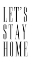 Picture of LETS STAY HOME ALL CAPS