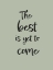 Picture of THE BEST IS YET TO COME - GREEN