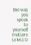 Picture of THE WAY YOU SPEAK TO YOURSELF