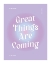 Picture of GREAT THINGS ARE COMING