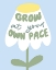 Picture of GROW AT YOUR PACE