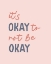 Picture of ITS OK NOT TO BE OK