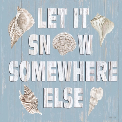 Picture of LET IT SNOW SOMEWHERE ELSE