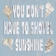 Picture of YOU DONT HAVE TO SHOVEL SUNSHINE