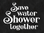 Picture of SAVE WATER, SHOWER TOGETHER