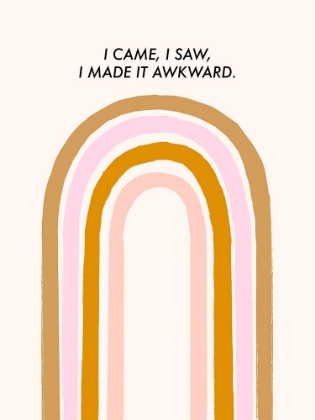 Picture of I CAME, I SAW, I MADE IT AWKWARD