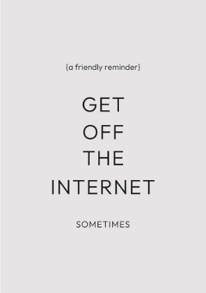 Picture of GET OFF THE INTERNET