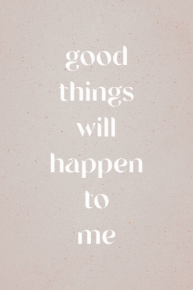 Picture of GOOD THINGS WILL HAPPEN TO ME