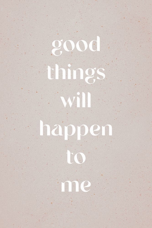 Picture of GOOD THINGS WILL HAPPEN TO ME