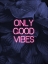 Picture of ONLY GOOD VIBES
