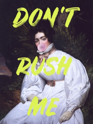 Picture of DONT RUSH ME BUBBLE-GUM ART