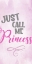 Picture of JUST CALL ME PRINCESS
