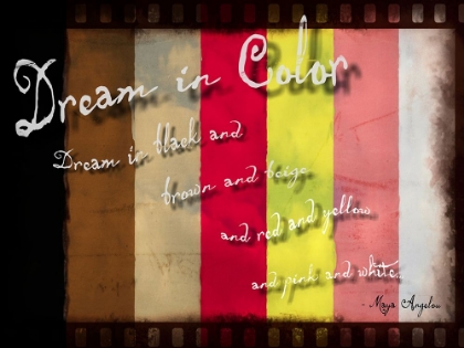 Picture of DREAM IN COLOR MAYA ANGELOU QUOTE