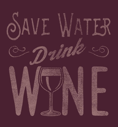 Picture of SAVE WATER, DRINK WINE