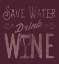 Picture of SAVE WATER, DRINK WINE