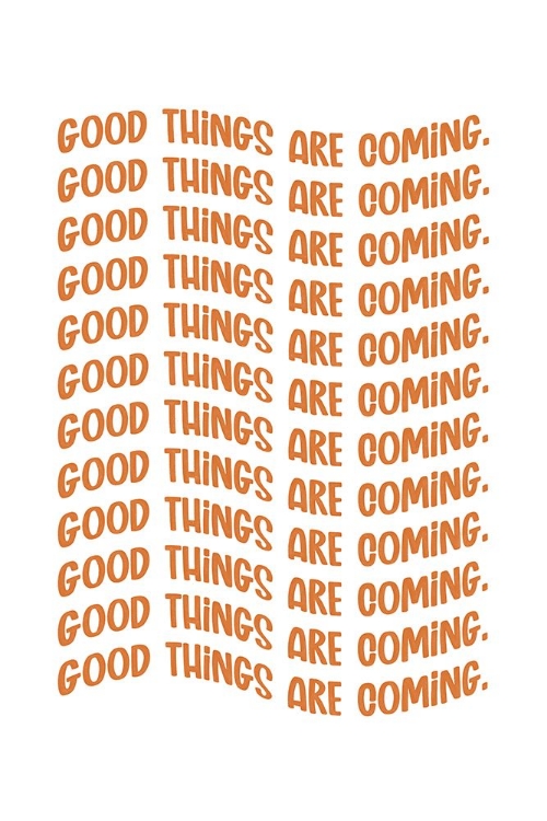 Picture of GOOD THINGS ARE COMING