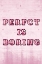 Picture of PERFECT IS BORING