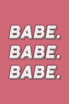 Picture of BABE. BABE. BABE.