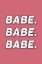 Picture of BABE. BABE. BABE.