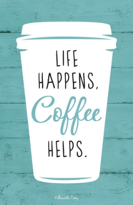 Picture of LIFE HAPPENS, COFFEE HELPS