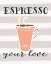 Picture of ESPRESSO YOUR LOVE