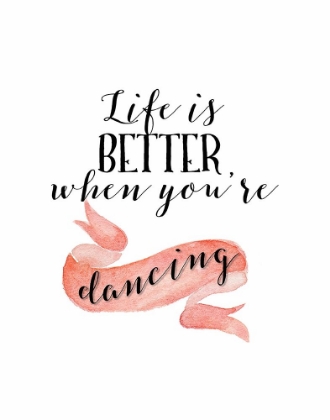 Picture of LIFE IS BETTER WHEN YOURE DANCING