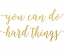 Picture of YOU CAN DO HARD THINGS GOLD
