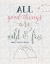 Picture of ALL GOOD THINGS QUOTE