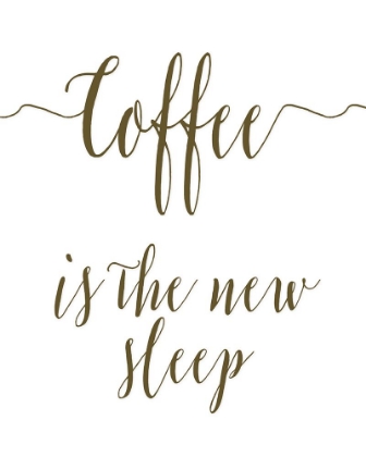 Picture of COFFEE IS THE NEW SLEEP