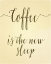 Picture of COFFEE IS THE NEW SLEEP II