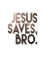 Picture of JESUS SAVES BRO