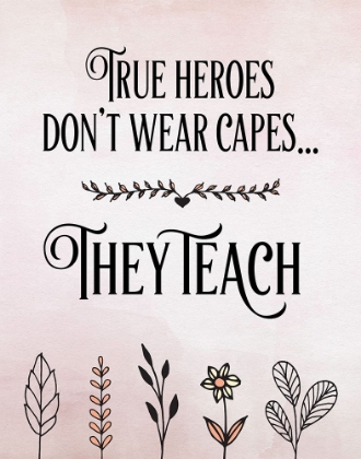Picture of TRUE HEROES TEACHERS QUOTE