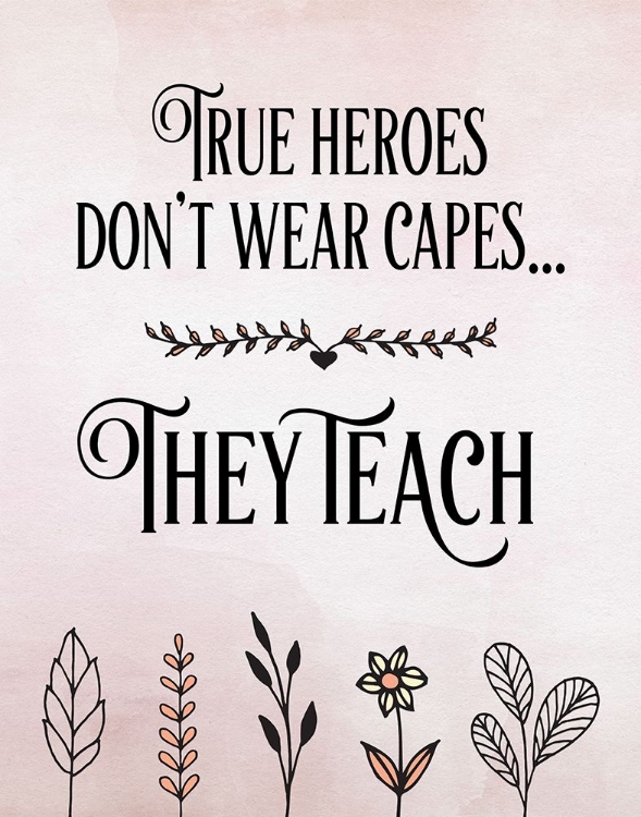 Picture of TRUE HEROES TEACHERS QUOTE