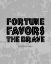 Picture of FORTUNE FAVORS THE BRAVE