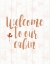 Picture of WELCOME TO OUR CABIN