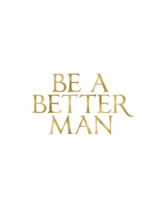 Picture of BE A BETTER MAN