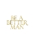 Picture of BE A BETTER MAN