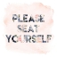 Picture of PLEASE SEAT YOURSELF