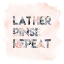 Picture of LATHER, RINSE, REPEAT