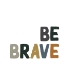 Picture of BE BRAVE