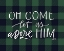 Picture of OH COME LET US